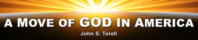 john s. torell, a move of God in america, God is pushing back