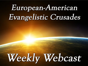 Weekly Webcast - European American Evangelistic Crusades