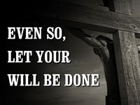 Pastor Charles Thorell - sermon on EVEN SO, LET YOUR WILL BE DONE - Resurrection Life of Jesus Church: Carmichael, CA - Sacramento County