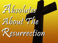 Pastor John S. Torell - sermon on ABSOLUTES ABOUT THE RESURRECTION - Resurrection Life of Jesus Church: Carmichael, CA - Sacramento County