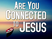 Pastor John S. Torell - sermon on ARE YOU CONNECTED TO JESUS? - Resurrection Life of Jesus Church: Carmichael, CA - Sacramento County