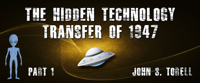 The Hidden Technology Transfer of 1947 - Part 1 - John S. Torell
