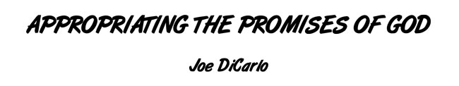 Appropriating the Promises of God; Joe DiCarlo